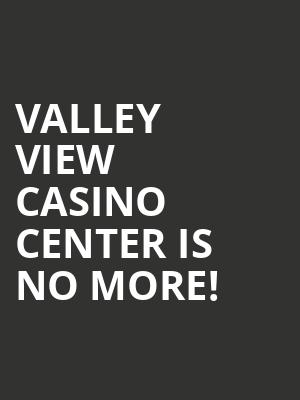 Valley View Casino Center is no more